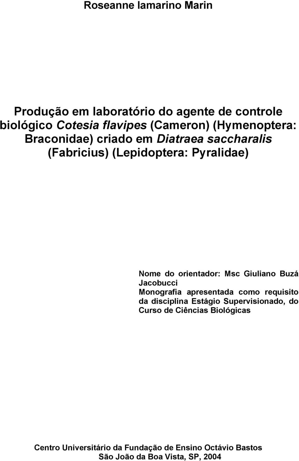 orientador: Msc Giuliano Buzá Jacobucci Monografia apresentada como requisito da disciplina Estágio