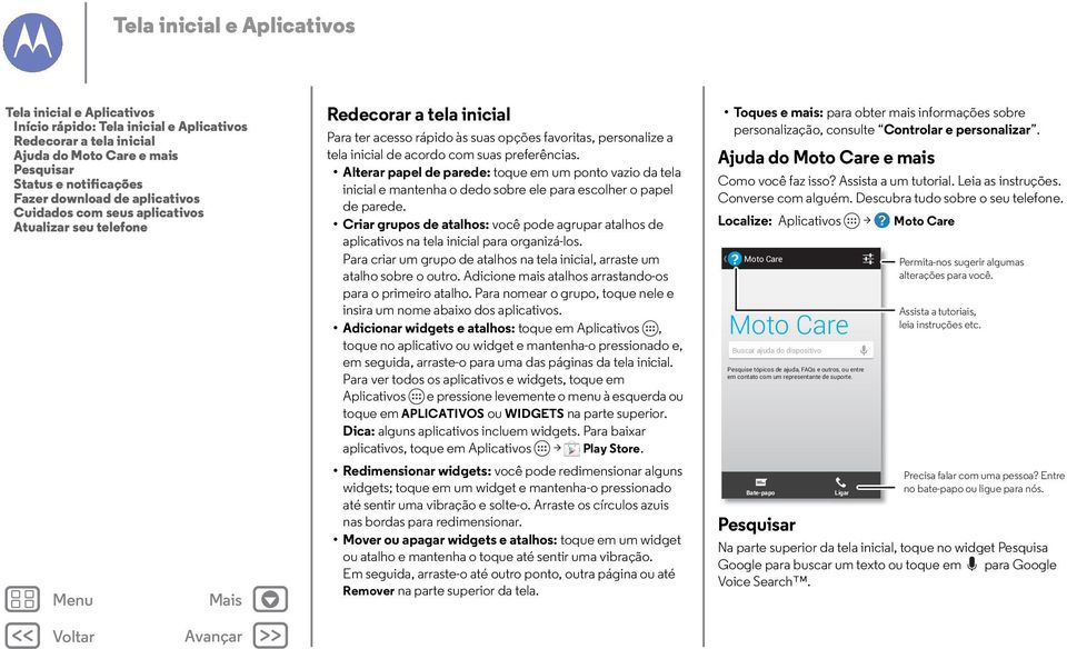 Alterar papel de parede: toque em um ponto vazio da tela inicial e mantenha o dedo sobre ele para escolher o papel de parede.