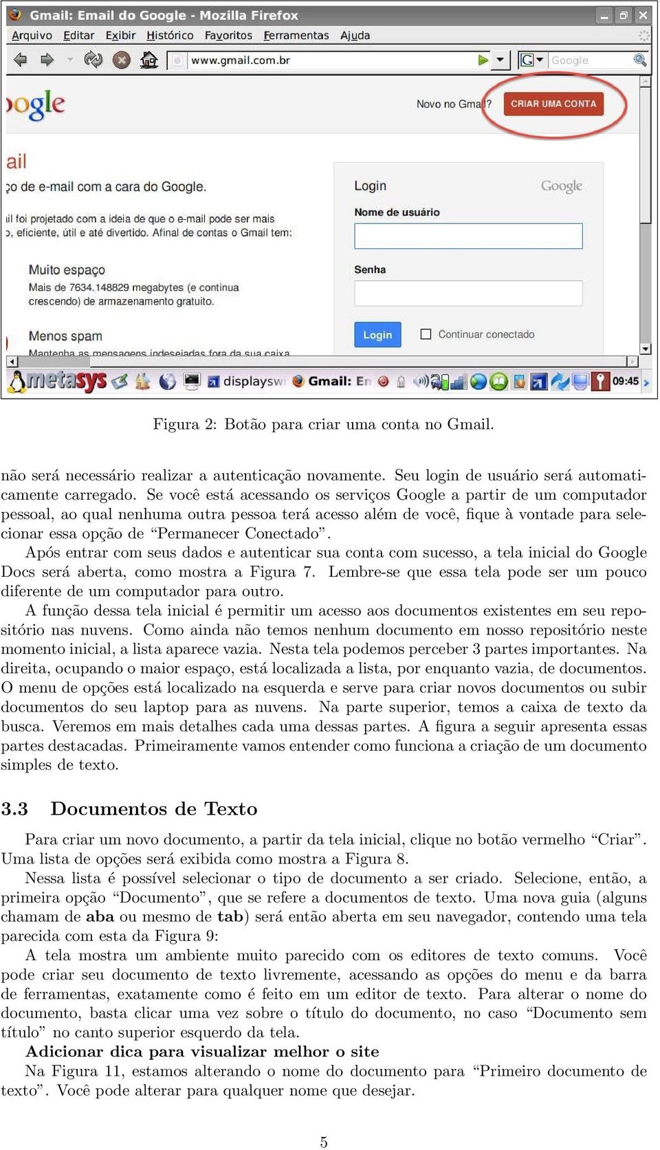 Após entrar com seus dados e autenticar sua conta com sucesso, a tela inicial do Google Docs será aberta, como mostra a Figura 7.