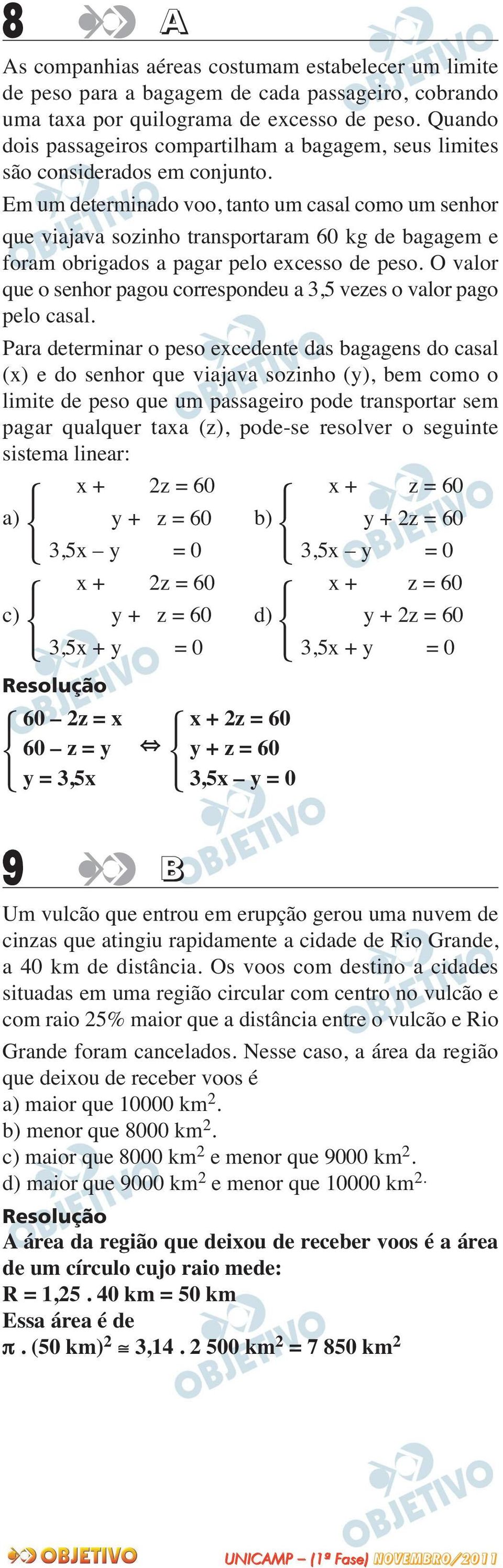 Em um determinado voo, tanto um casal como um senhor que viajava sozinho transportaram 60 kg de bagagem e foram obrigados a pagar pelo excesso de peso.