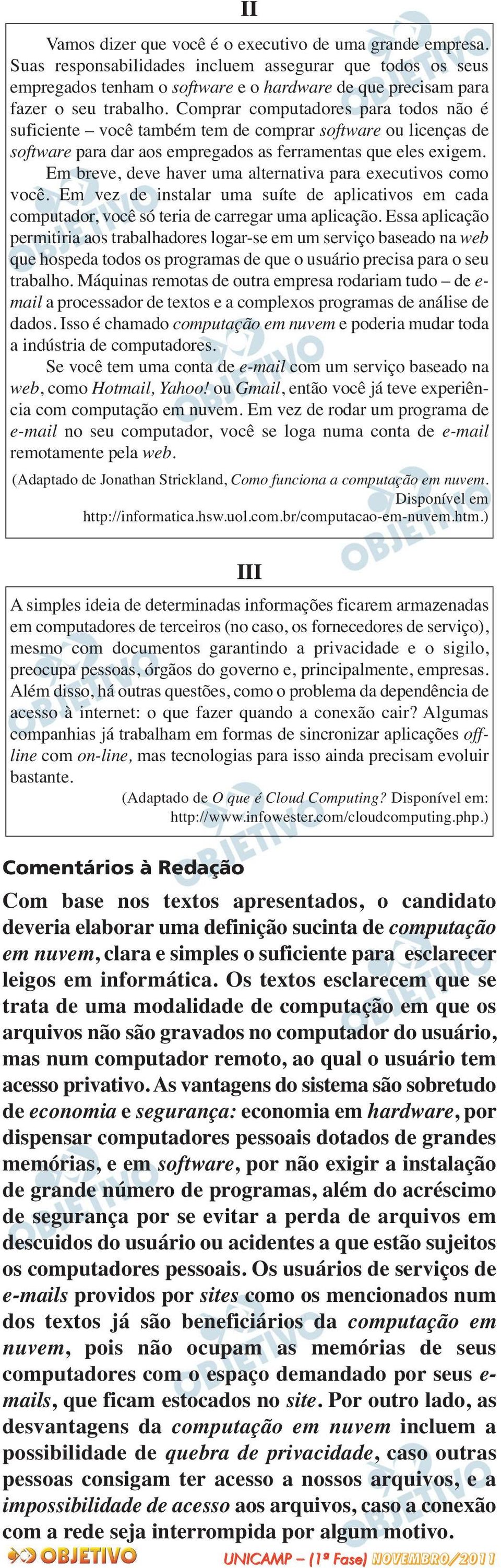 Comprar computadores para todos não é suficiente você também tem de comprar software ou licenças de software para dar aos empregados as ferramentas que eles exigem.