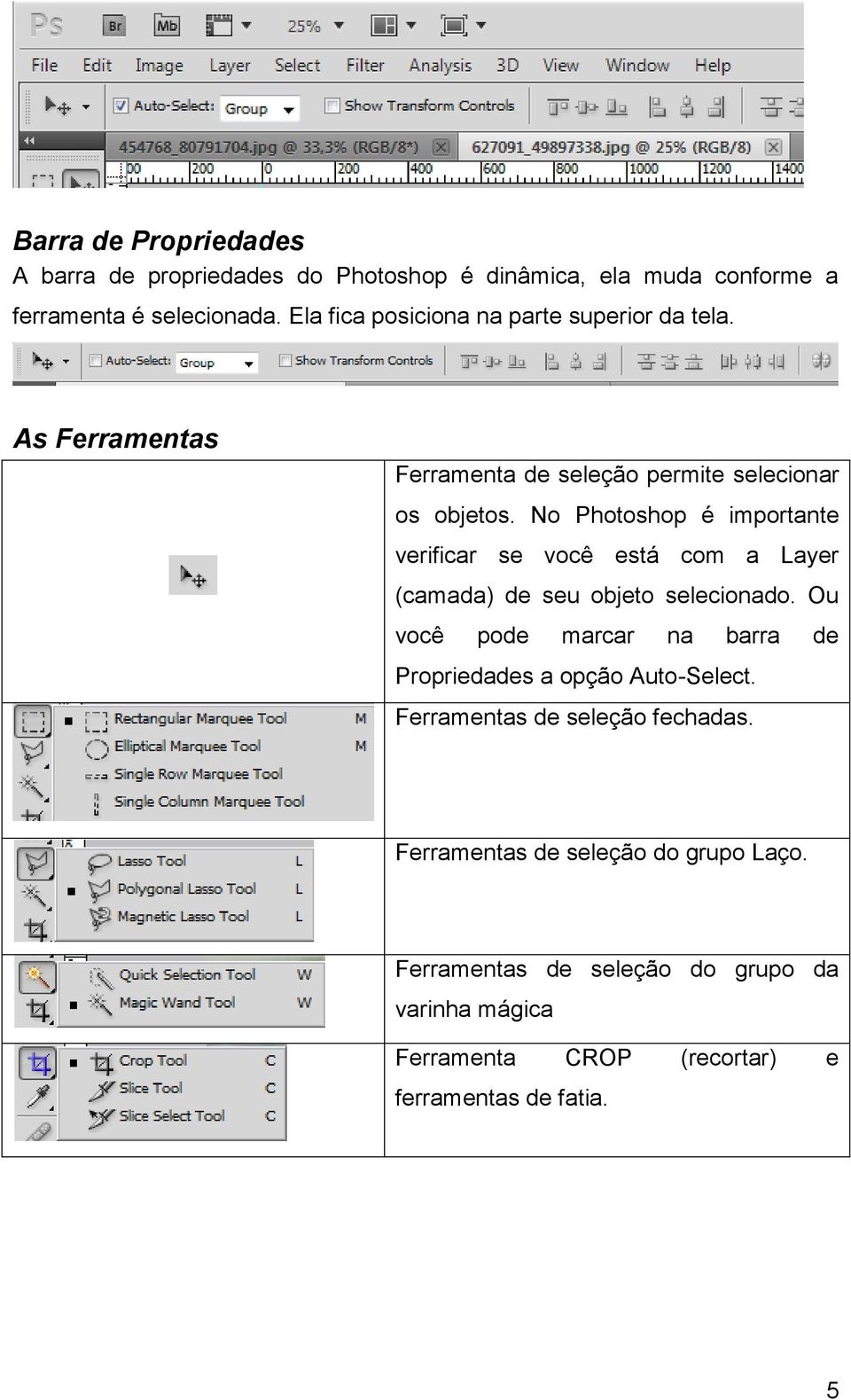 No Photoshop é importante verificar se você está com a Layer (camada) de seu objeto selecionado.