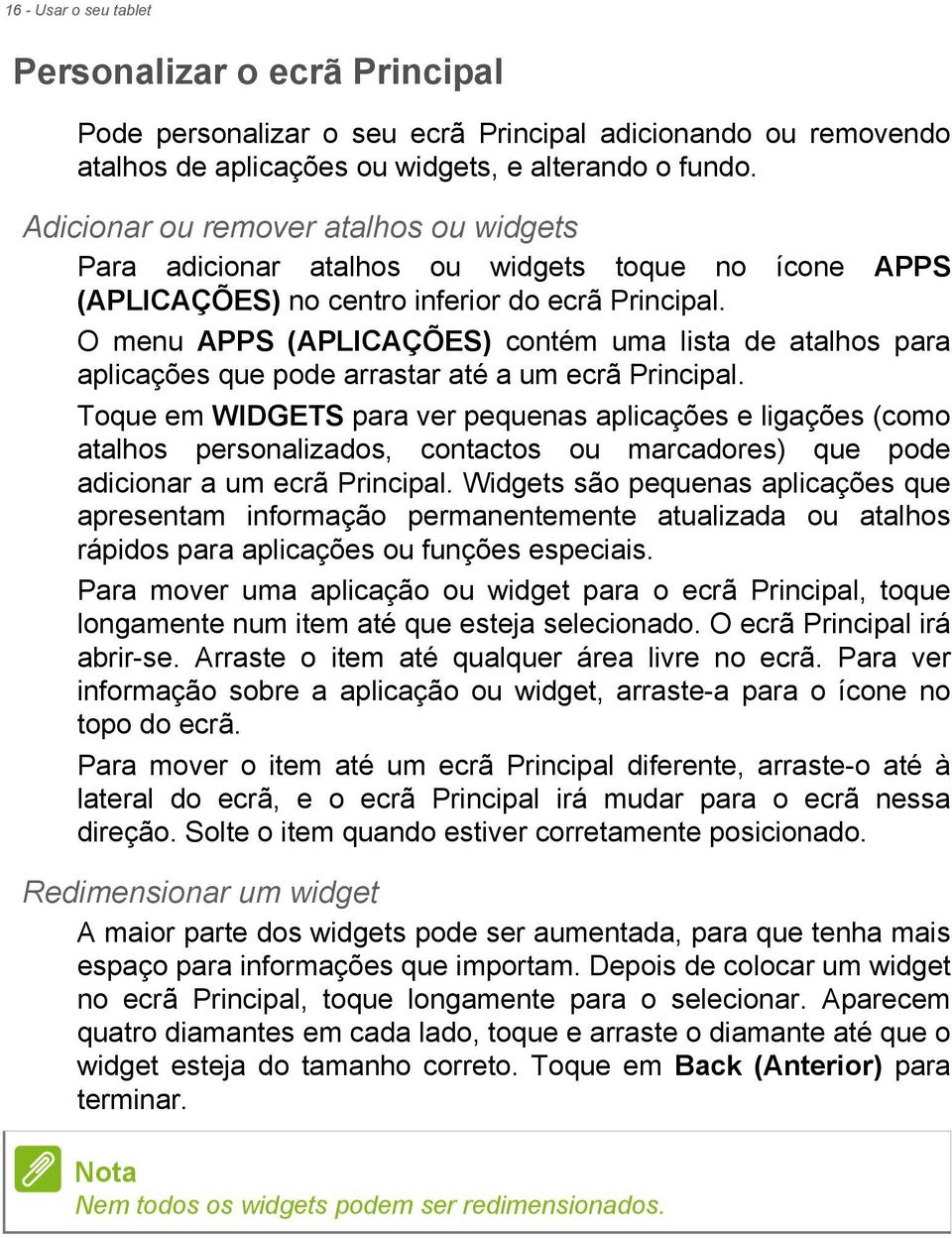 O menu APPS (APLICAÇÕES) contém uma lista de atalhos para aplicações que pode arrastar até a um ecrã Principal.