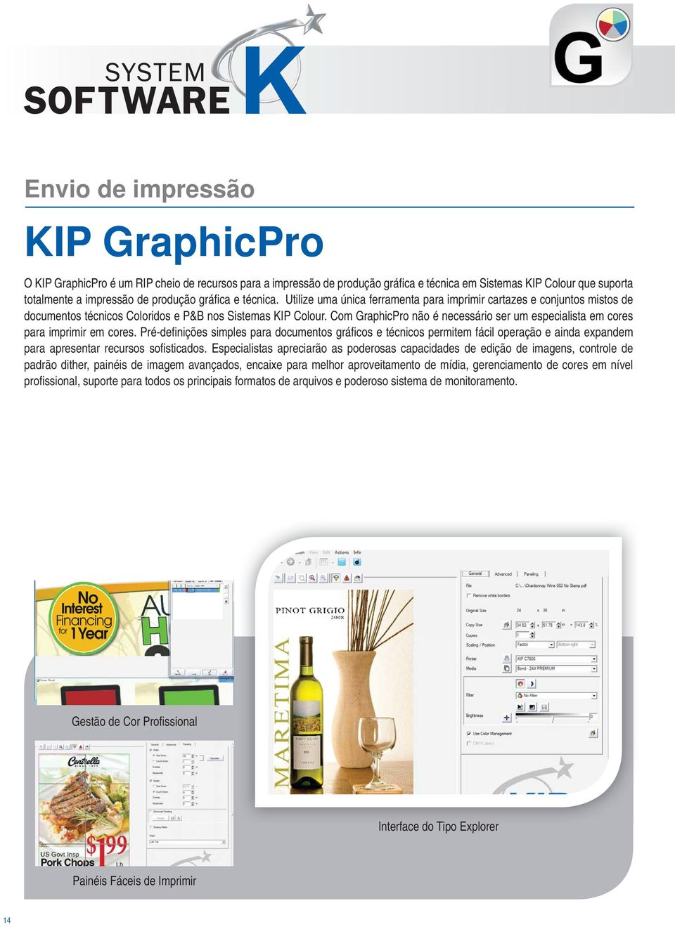 Com GraphicPro não é necessário ser um especialista em cores para imprimir em cores.