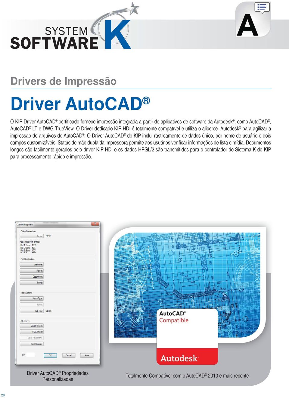 O Driver AutoCAD do KIP inclui rastreamento de dados único, por nome de usuário e dois campos customizáveis.