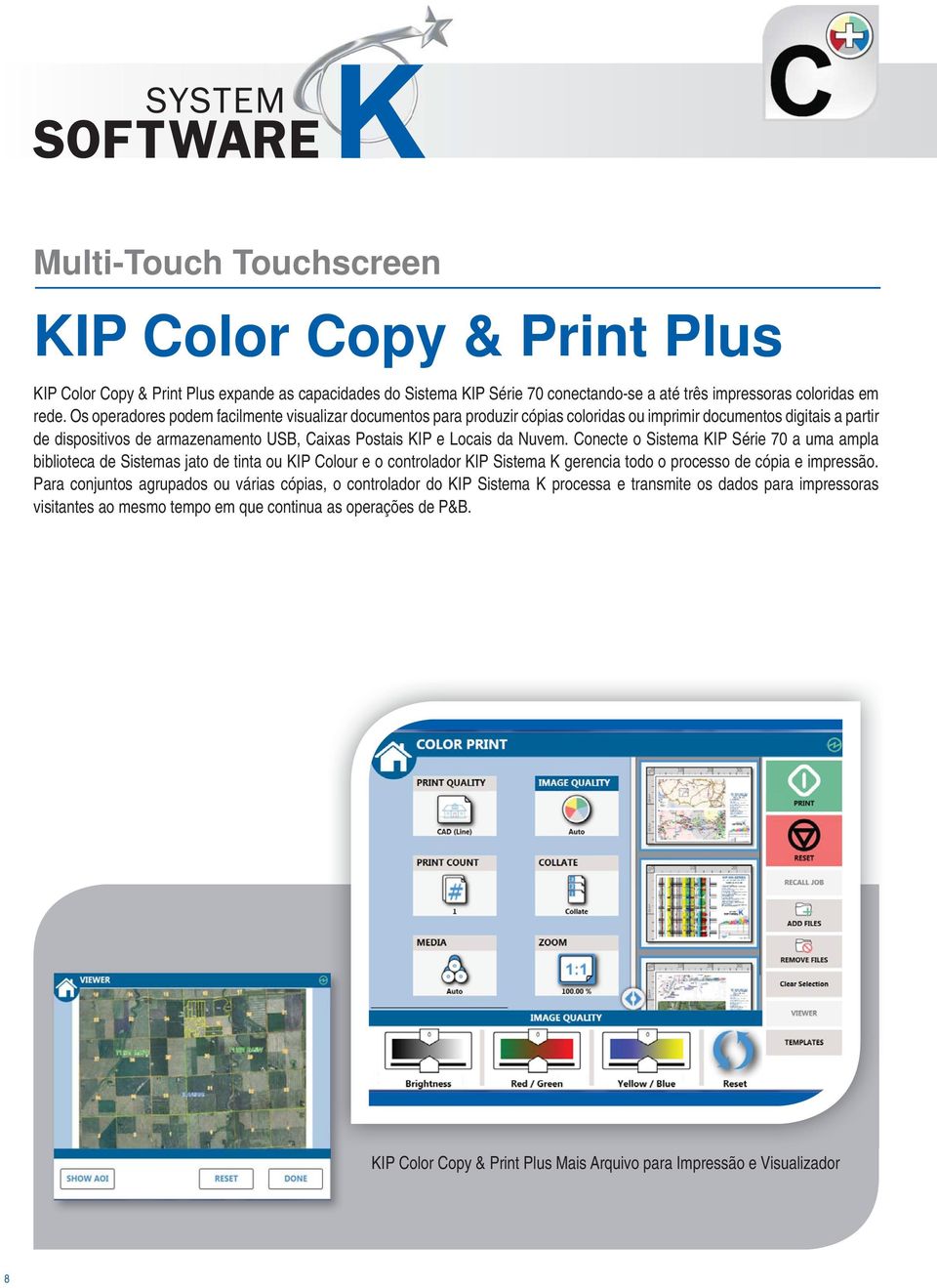 Conecte o Sistema KIP Série 70 a uma ampla biblioteca de Sistemas jato de tinta ou KIP Colour e o controlador KIP Sistema K gerencia todo o processo de cópia e impressão.