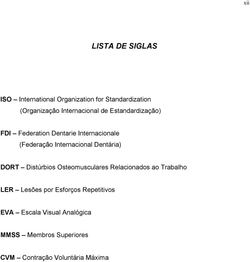 Internacional Dentária) DORT Distúrbios Osteomusculares Relacionados ao Trabalho LER Lesões