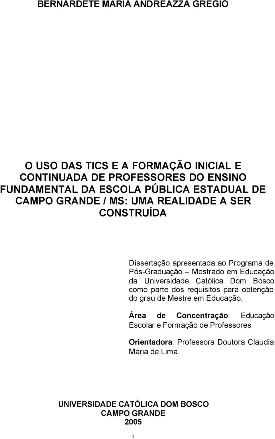 da Universidade Católica Dom Bosco como parte dos requisitos para obtenção do grau de Mestre em Educação.