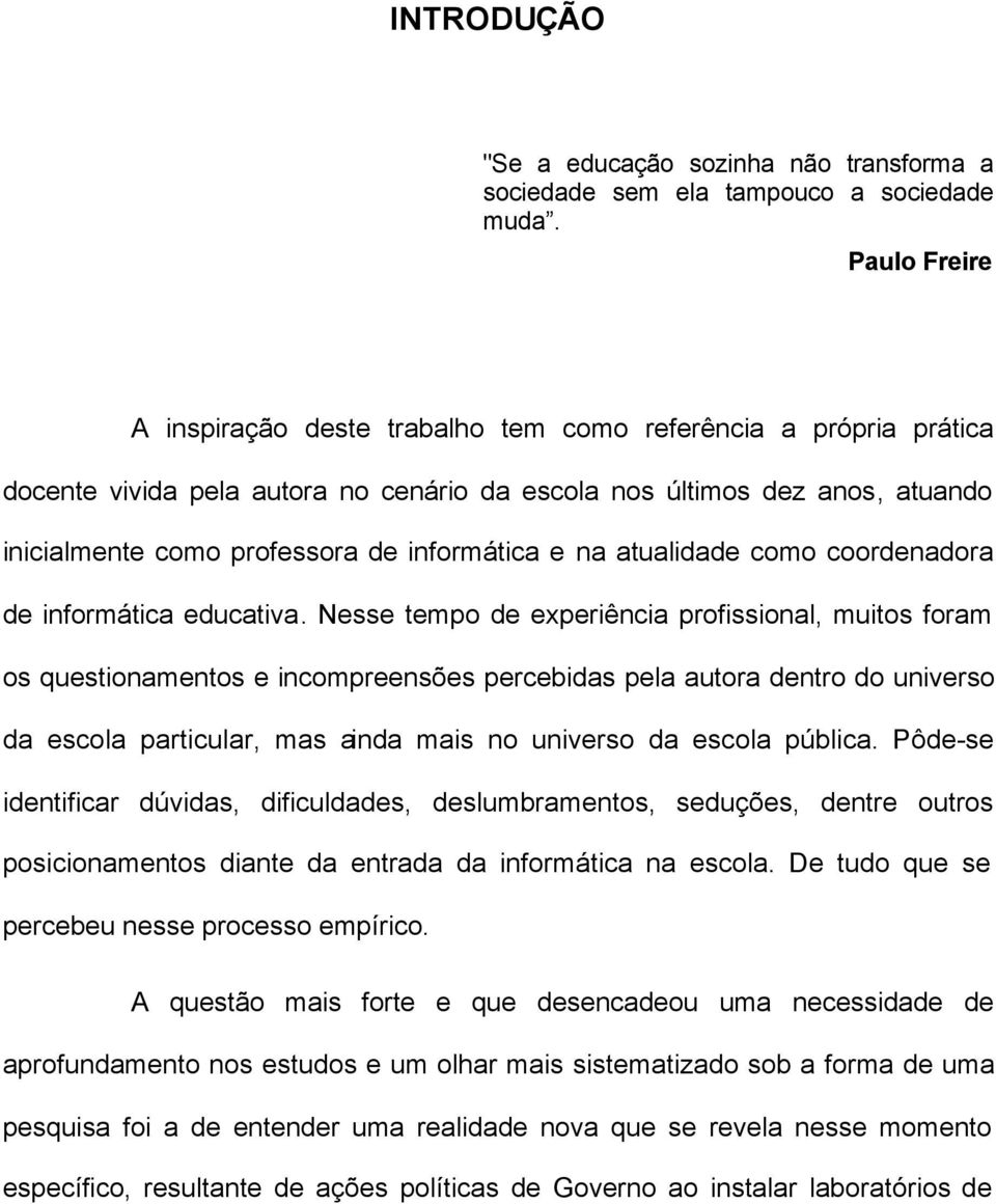 informática e na atualidade como coordenadora de informática educativa.