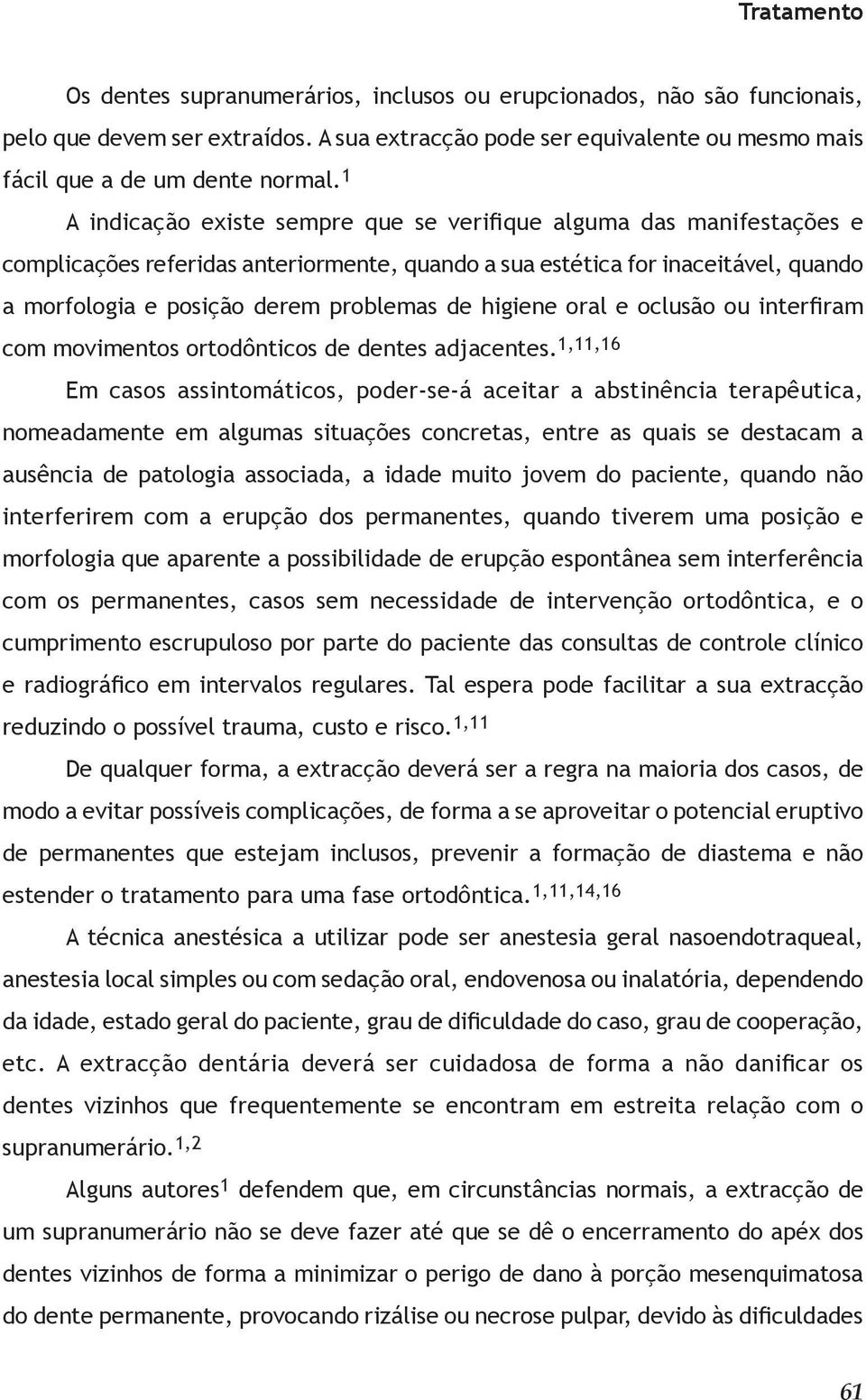 higiene oral e oclusão ou interfiram com movimentos ortodônticos de dentes adjacentes.