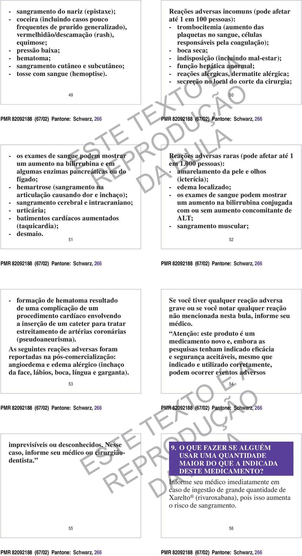 49 - os exames de sangue podem mostrar um aumento na bilirrubina e em algumas enzimas pancreáticas ou do fígado; - hemartrose (sangramento na articulação causando dor e inchaço); - sangramento