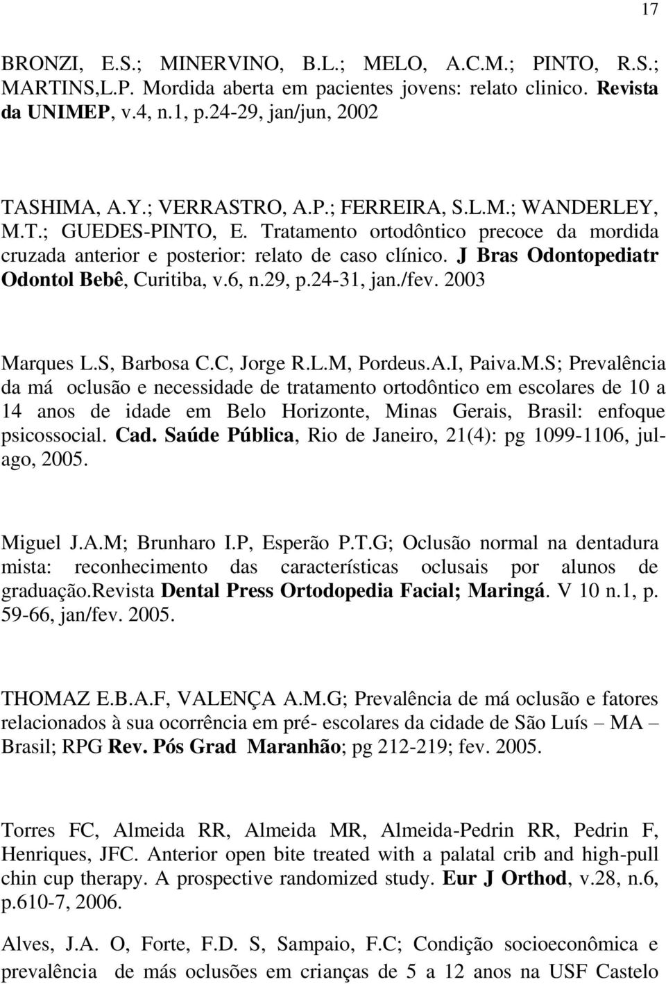 J Bras Odontopediatr Odontol Bebê, Curitiba, v.6, n.29, p.24-31, jan./fev. 2003 Ma