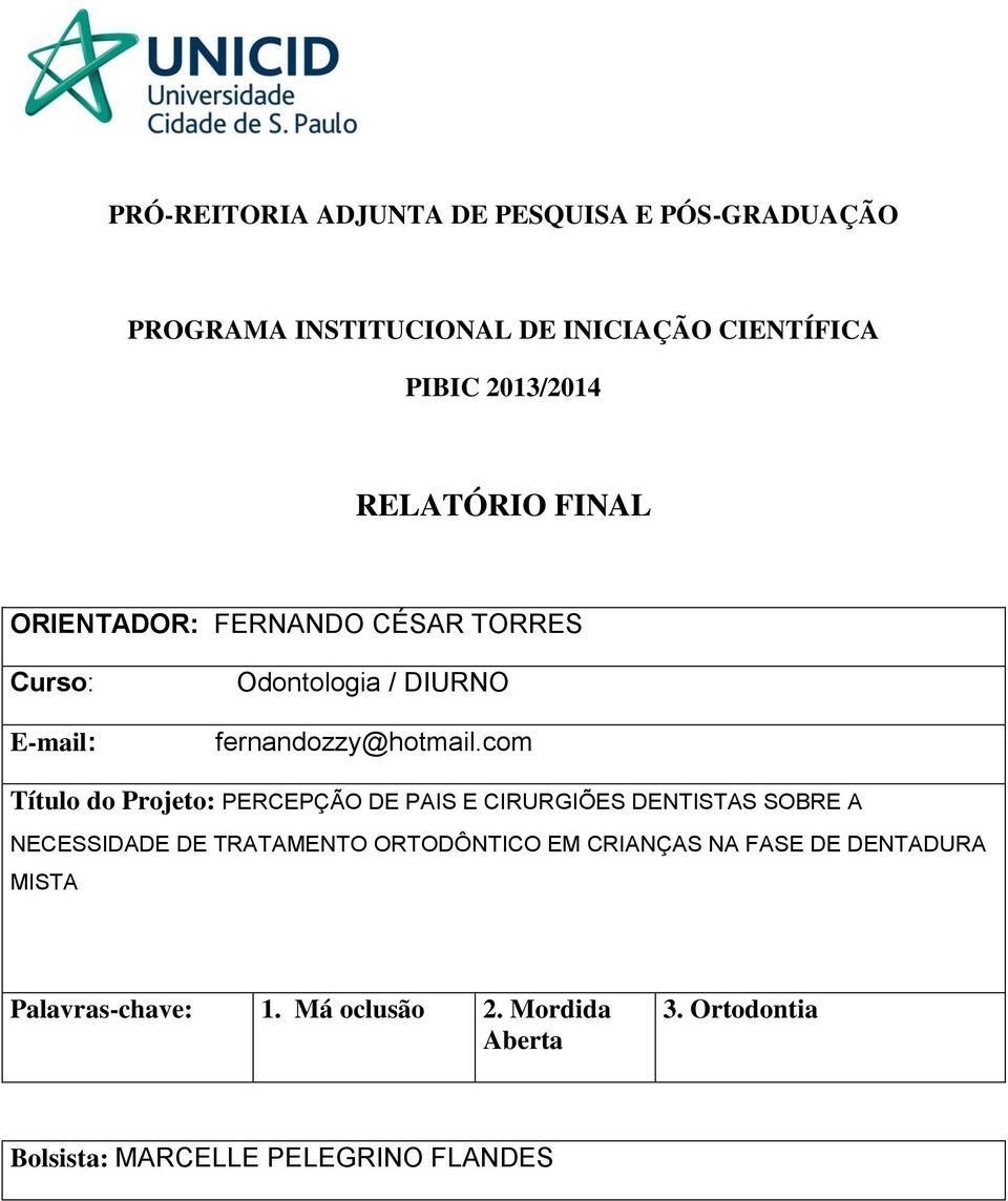 com Título do Projeto: PERCEPÇÃO DE PAIS E CIRURGIÕES DENTISTAS SOBRE A NECESSIDADE DE TRATAMENTO ORTODÔNTICO EM