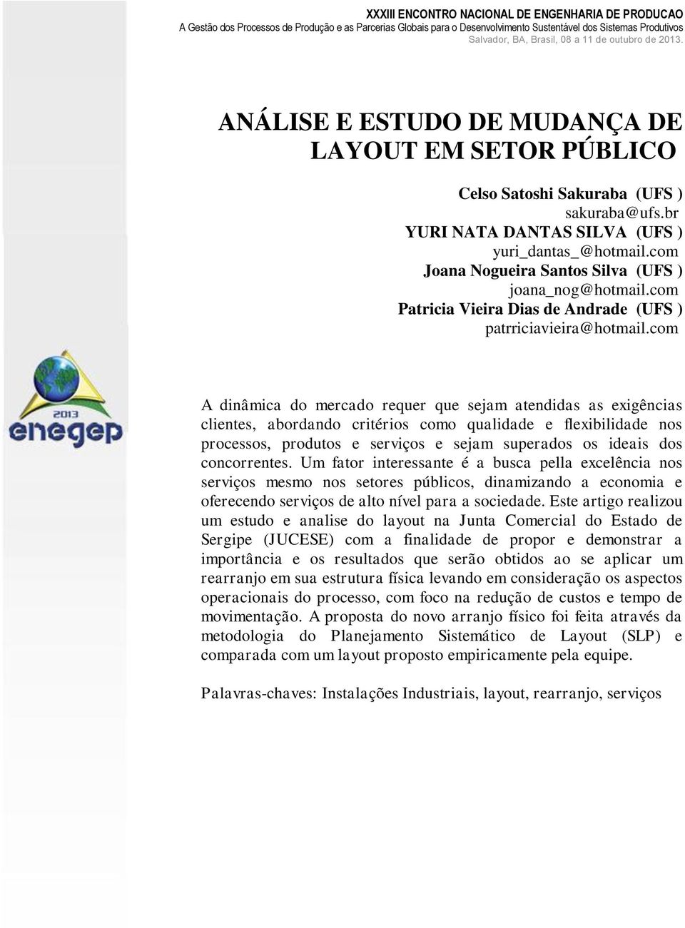 com A dinâmica do mercado requer que sejam atendidas as exigências clientes, abordando critérios como qualidade e flexibilidade nos processos, produtos e serviços e sejam superados os ideais dos