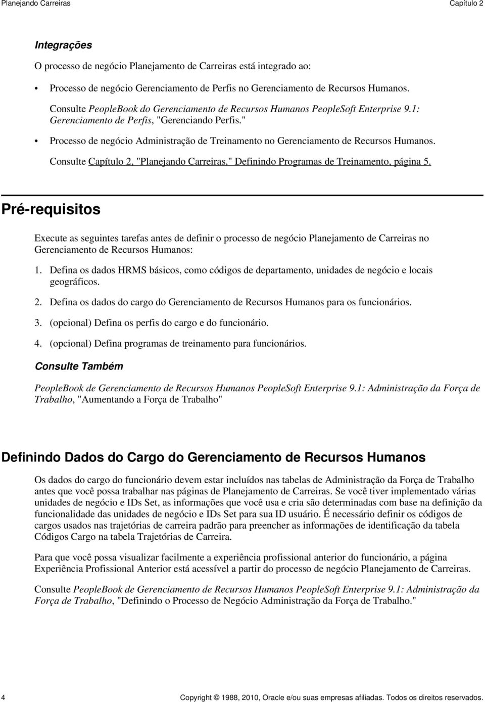 " Processo de negócio Administração de Treinamento no Gerenciamento de Recursos Humanos. Consulte Capítulo 2, "Planejando Carreiras," Definindo Programas de Treinamento, página 5.