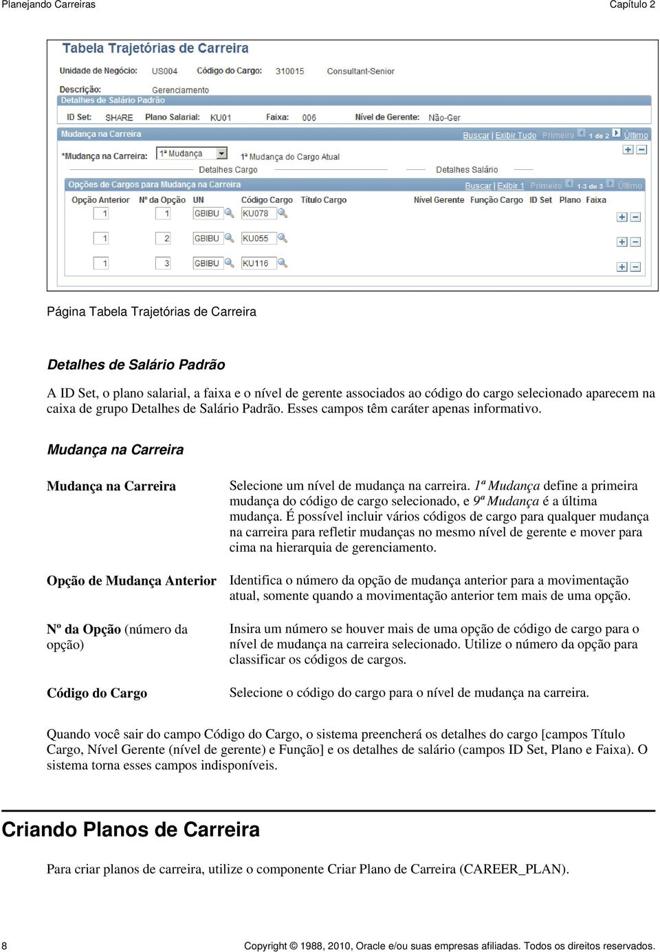 1ª Mudança define a primeira mudança do código de cargo selecionado, e 9ª Mudança é a última mudança.