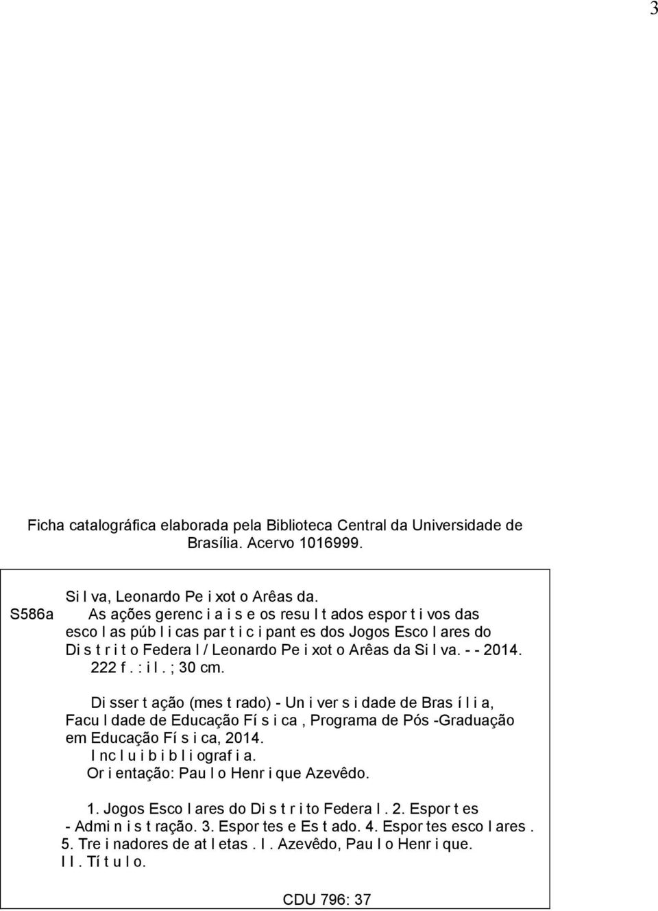 - - 2014. 222 f. : i l. ; 30 cm. Di sser t ação (mes t rado) - Un i ver s i dade de Bras í l i a, Facu l dade de Educação Fí s i ca, Programa de Pós -Graduação em Educação Fí s i ca, 2014.