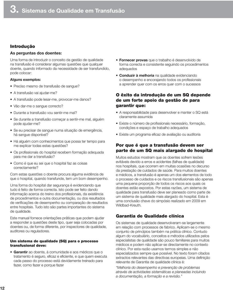 Vão dar-me o sangue correcto? Durante a transfusão vou sentir-me mal? Se durante a transfusão começar a sentir-me mal, alguém pode ajudar-me?