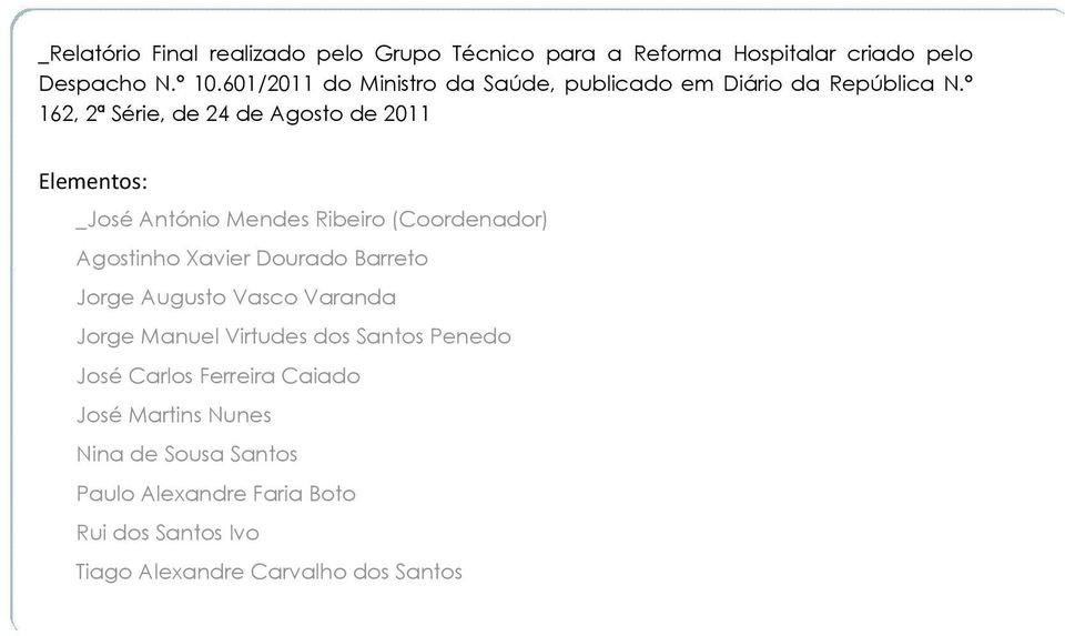 º 162, 2ª Série, de 24 de Agosto de 2011 Elementos: _José António Mendes Ribeiro (Coordenador) Agostinho Xavier Dourado