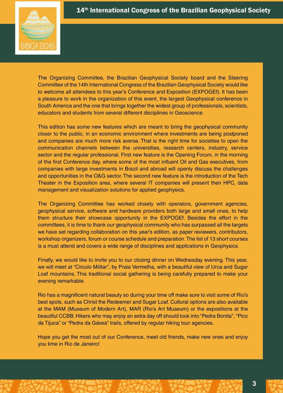 It has been a pleasure to work in the organization of this event, the largest Geophysical conference in South America and the one that brings together the widest group of professionals, scientists,