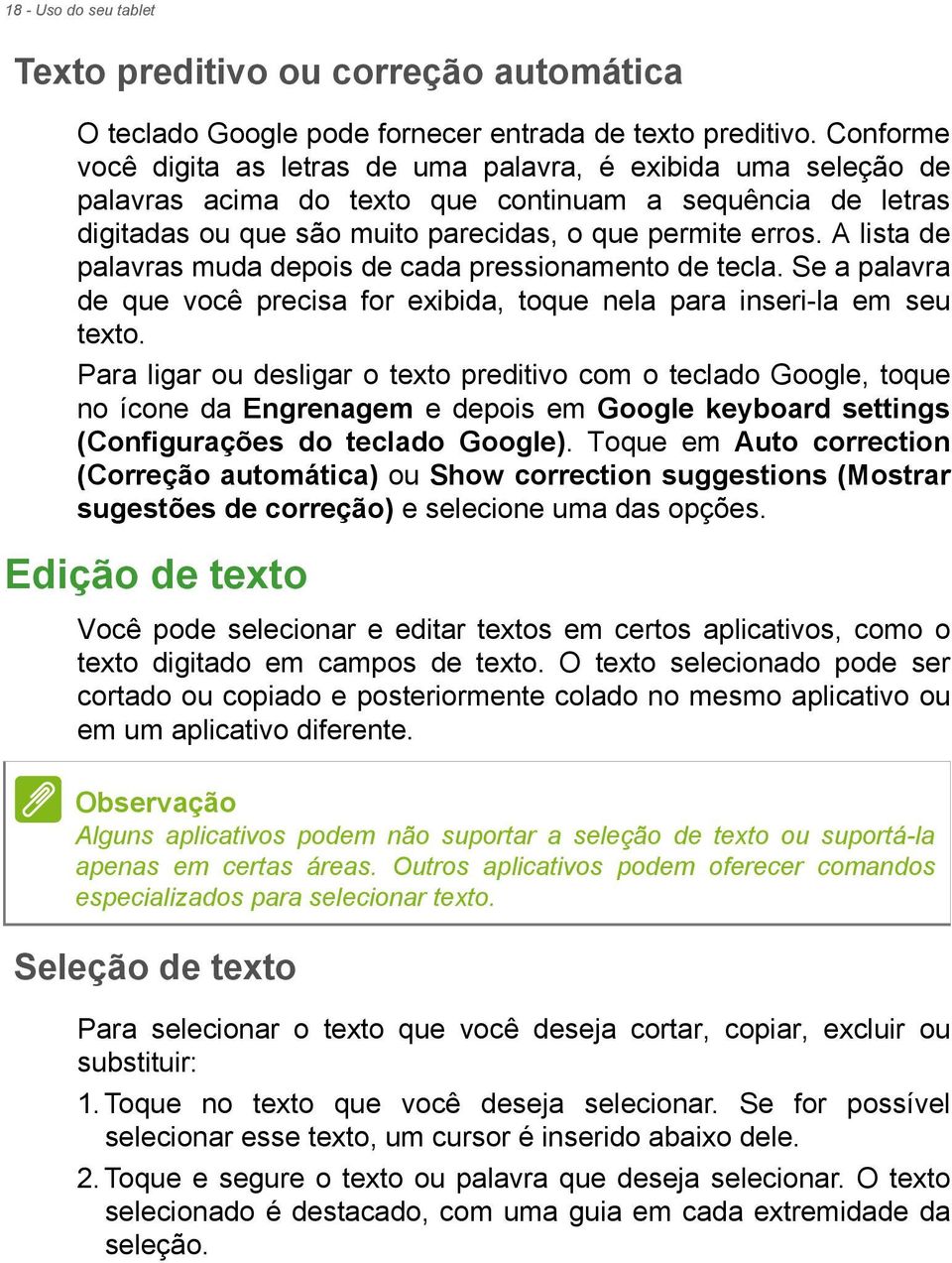 A lista de palavras muda depois de cada pressionamento de tecla. Se a palavra de que você precisa for exibida, toque nela para inseri-la em seu texto.