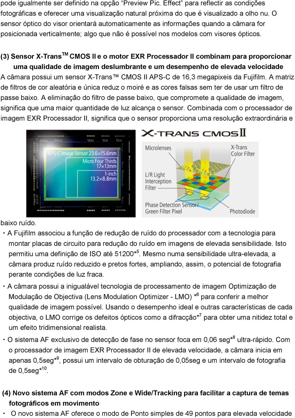 (3) Sensor X-Trans TM CMOS II e o motor EXR Processador II combinam para proporcionar uma qualidade de imagem deslumbrante e um desempenho de elevada velocidade A câmara possui um sensor X-Trans CMOS