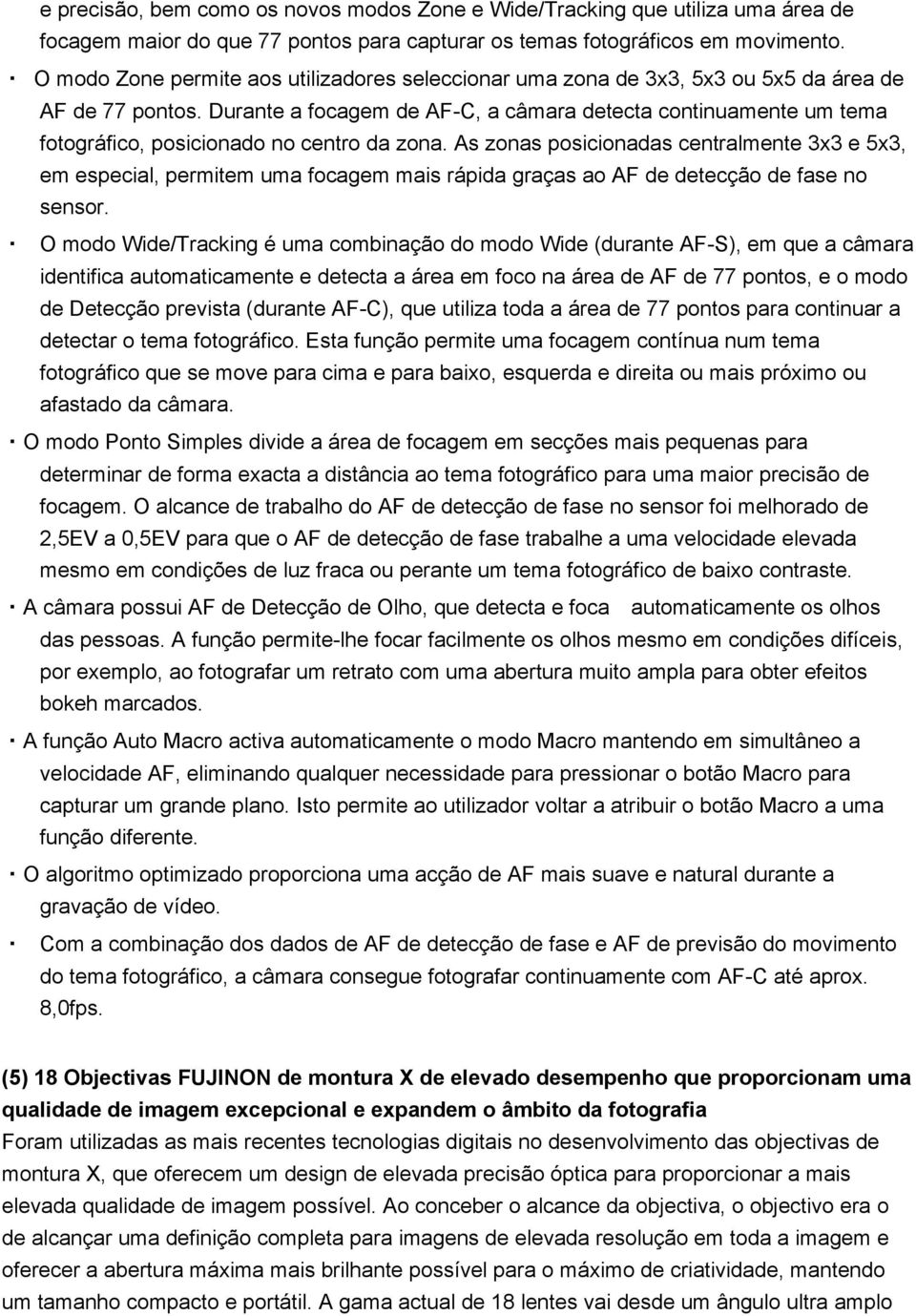 Durante a focagem de AF-C, a câmara detecta continuamente um tema fotográfico, posicionado no centro da zona.