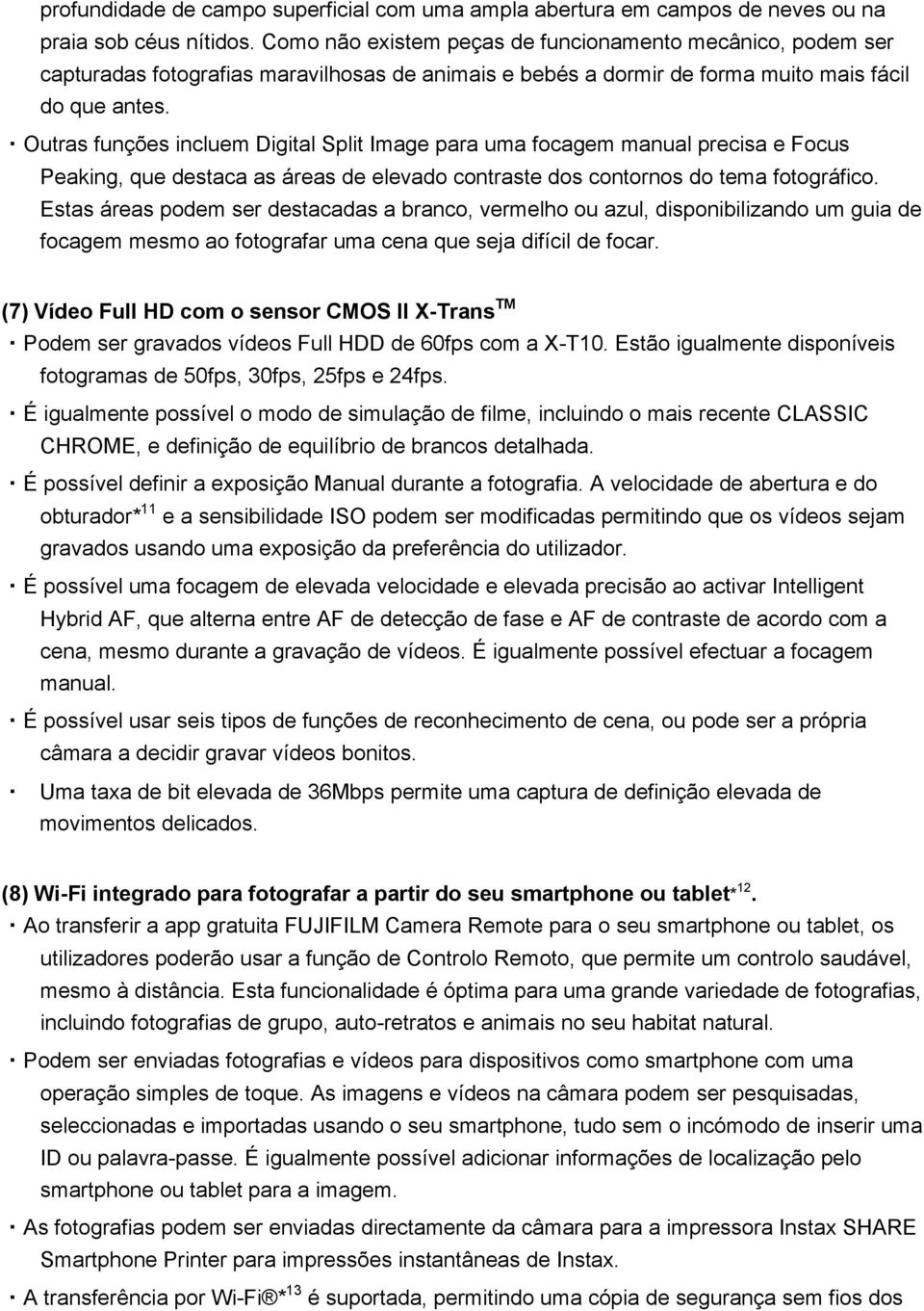 Outras funções incluem Digital Split Image para uma focagem manual precisa e Focus Peaking, que destaca as áreas de elevado contraste dos contornos do tema fotográfico.