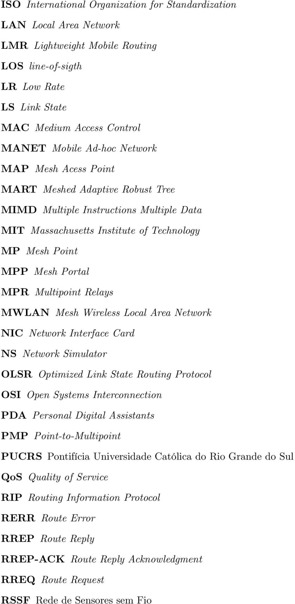 MWLAN Mesh Wireless Local Area Network NIC Network Interface Card NS Network Simulator OLSR Optimized Link State Routing Protocol OSI Open Systems Interconnection PDA Personal Digital Assistants PMP