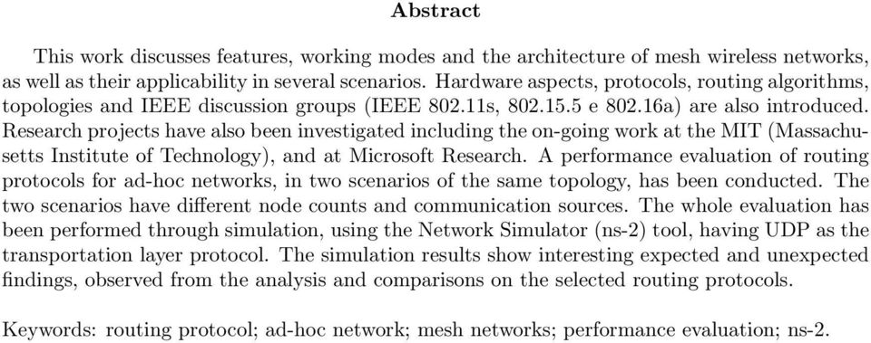 Research projects have also been investigated including the on-going work at the MIT (Massachusetts Institute of Technology), and at Microsoft Research.