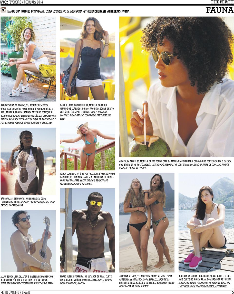what ShE LIkES MOST In RIO IS TO wake UP EaRLy for a SwIM In joatinga BEfORE STaRTIng a hectic day. CAMiLA LOPes RODRiGUes, 27, MODeLO, CONTiNUA AMANDO Os CLássiCOs DO RiO: PãO De AçúCAR e CRisTO.