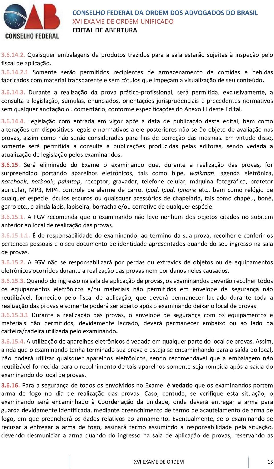 qualquer anotação ou comentário, conforme especificações do Anexo III deste Edital. 3.6.14.