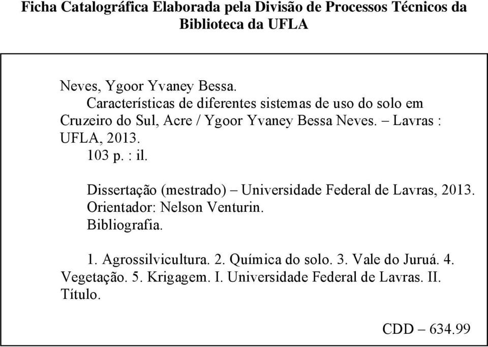 Lavras : UFLA, 2013. 103 p. : il. Dissertação (mestrado) Universidade Federal de Lavras, 2013. Orientador: Nelson Venturin.