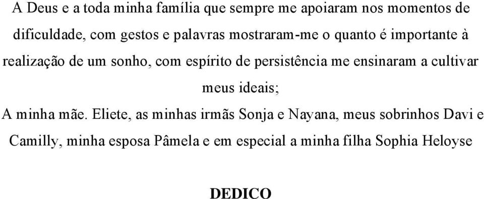 persistência me ensinaram a cultivar meus ideais; A minha mãe.