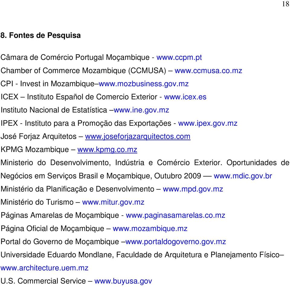 joseforjazarquitectos.com KPMG Mozambique www.kpmg.co.mz Ministerio do Desenvolvimento, Indústria e Comércio Exterior. Oportunidades de Negócios em Serviços Brasil e Moçambique, Outubro 2009 www.mdic.