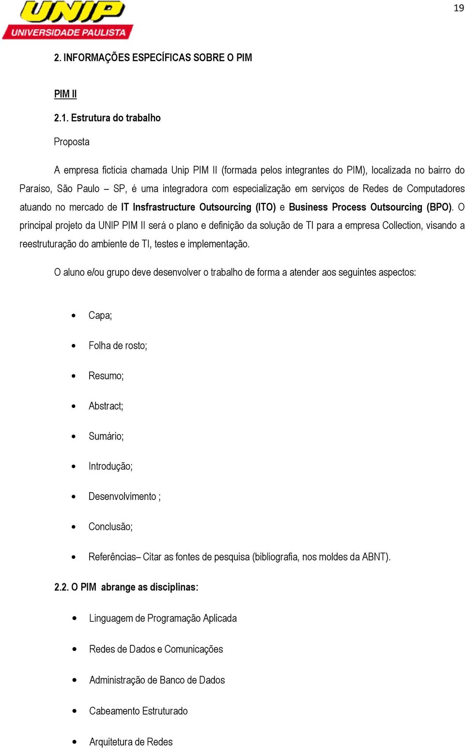 O principal prjet da UNIP PIM II será plan e definiçã da sluçã de TI para a empresa Cllectin, visand a reestruturaçã d ambiente de TI, testes e implementaçã.