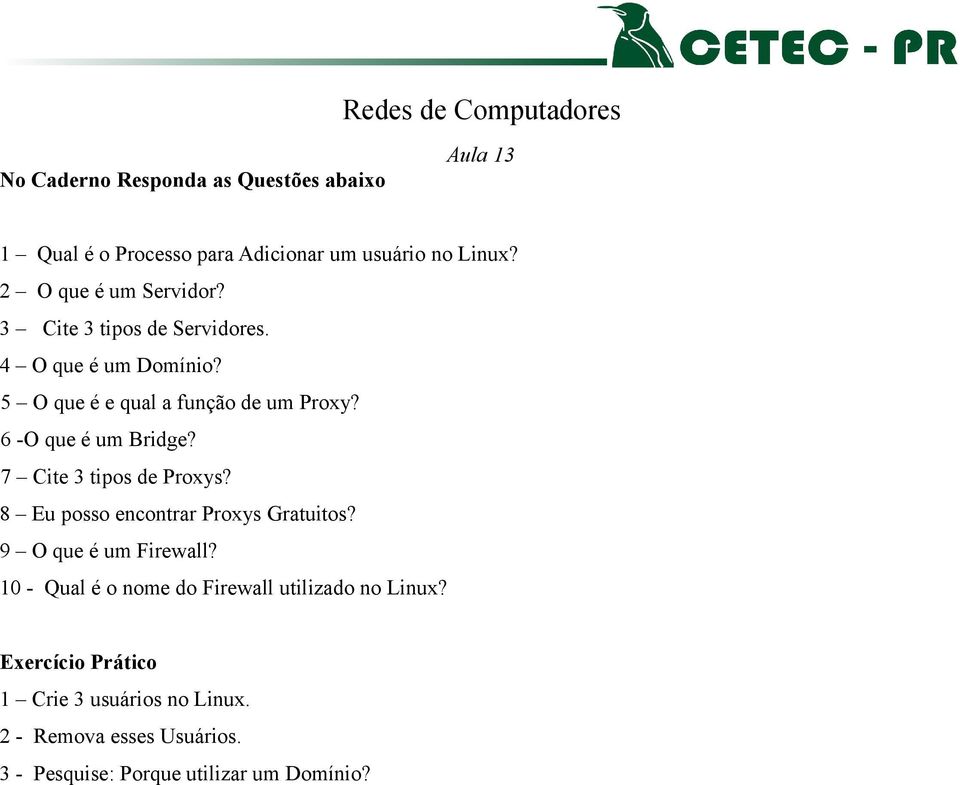 6 -O que é um Bridge? 7 Cite 3 tipos de Proxys? 8 Eu posso encontrar Proxys Gratuitos? 9 O que é um Firewall?