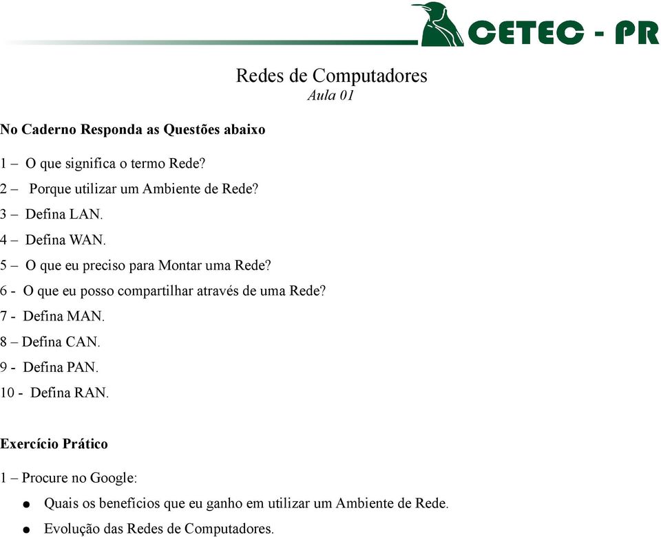 6 - O que eu posso compartilhar através de uma Rede? 7 - Defina MAN. 8 Defina CAN. 9 - Defina PAN.