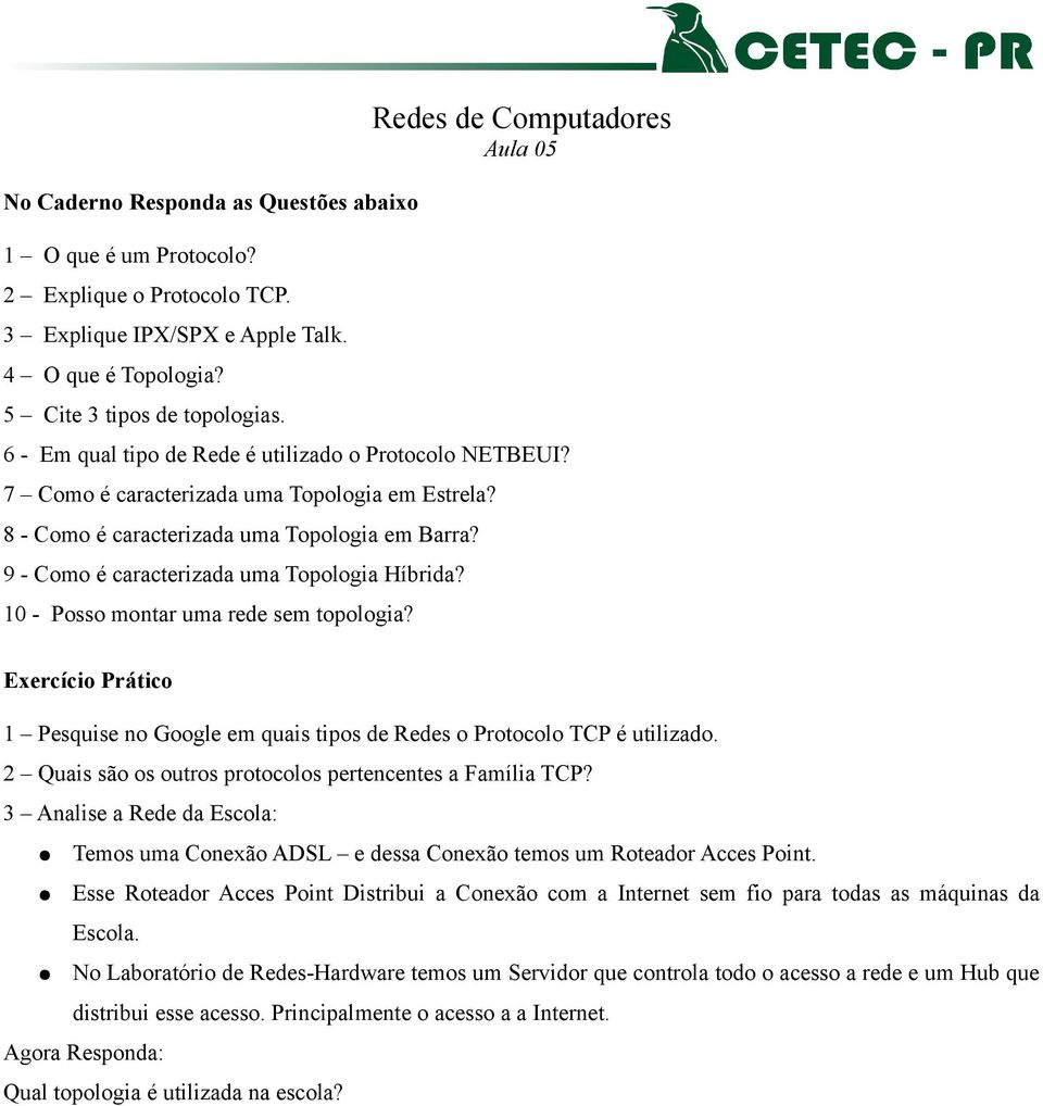 9 - Como é caracterizada uma Topologia Híbrida? 10 - Posso montar uma rede sem topologia? 1 Pesquise no Google em quais tipos de Redes o Protocolo TCP é utilizado.