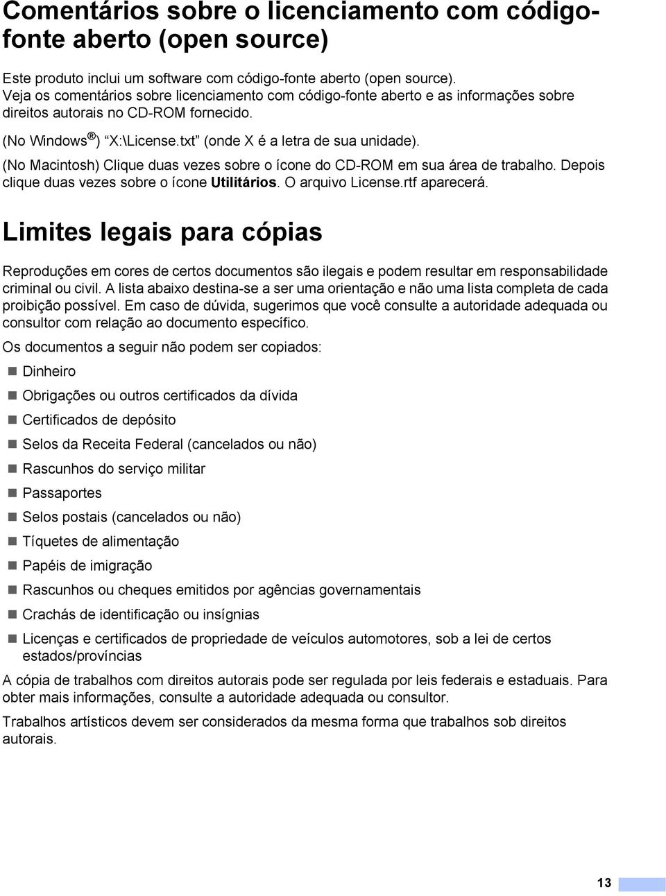 (No Macintosh) Clique duas vezes sobre o ícone do CD-ROM em sua área de trabalho. Depois clique duas vezes sobre o ícone Utilitários. O arquivo License.rtf aparecerá.