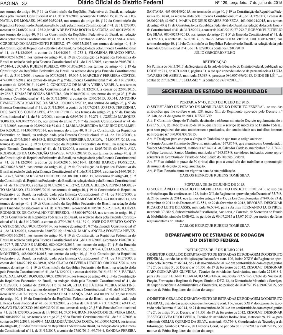 003295/2015, nos termos do artigo 40, 19 da Constituição da República Federativa do Brasil, na redação dada pela Emenda Constitucional nº 41, de 31/12/2003, a contar de 21/08/2014; 41.