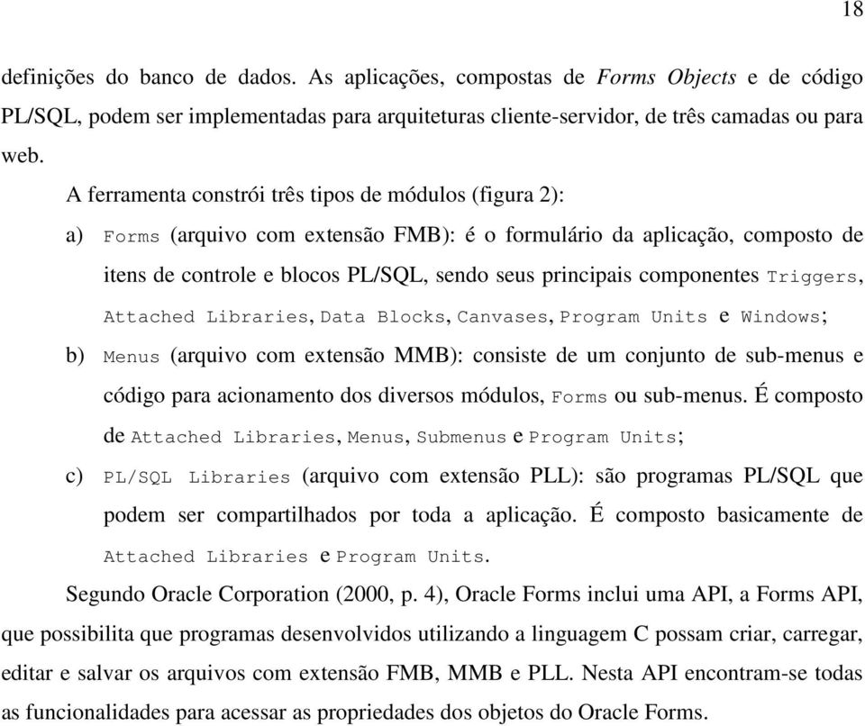 componentes Triggers, Attached Libraries, Data Blocks, Canvases, Program Units e Windows; b) Menus (arquivo com extensão MMB): consiste de um conjunto de sub-menus e código para acionamento dos