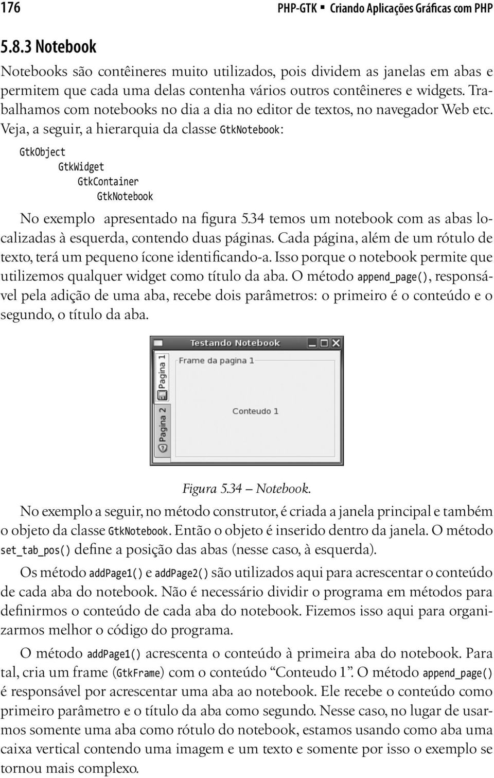 Trabalhamos com notebooks no dia a dia no editor de textos, no navegador Web etc.