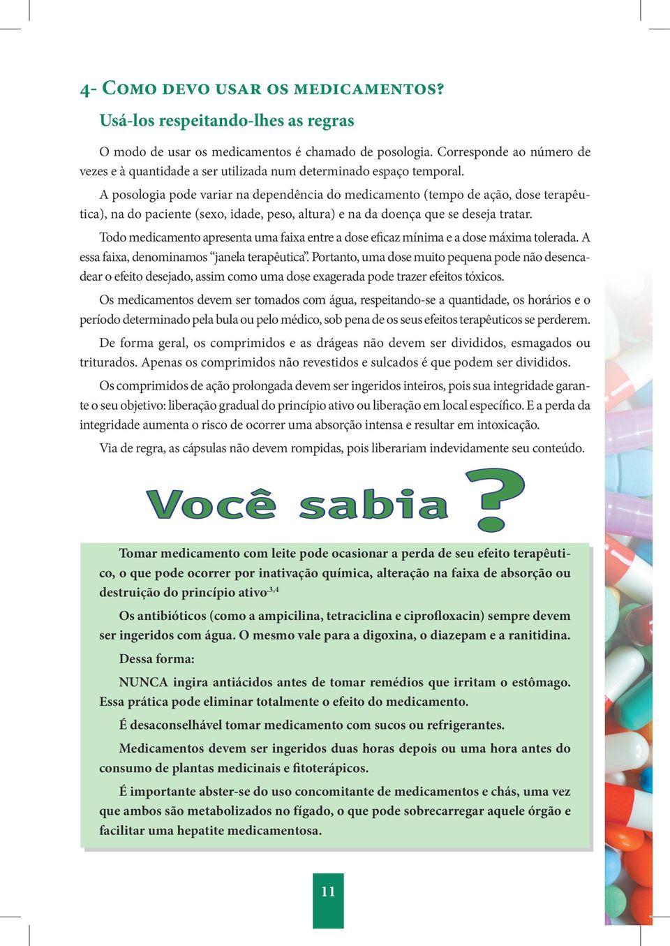 A posologia pode variar na dependência do medicamento (tempo de ação, dose terapêutica), na do paciente (sexo, idade, peso, altura) e na da doença que se deseja tratar.