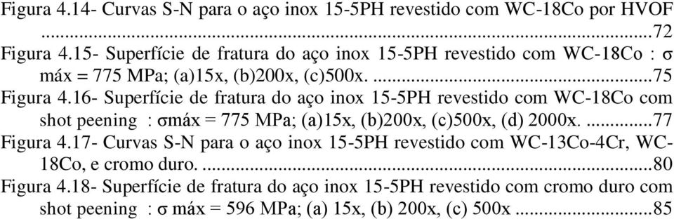 16- Superfície de fratura do aço inox 15-5PH revestido com WC-18Co com shot peening : σmáx = 775 MPa; (a)15x, (b)200x, (c)500x, (d) 2000x.... 77 Figura 4.