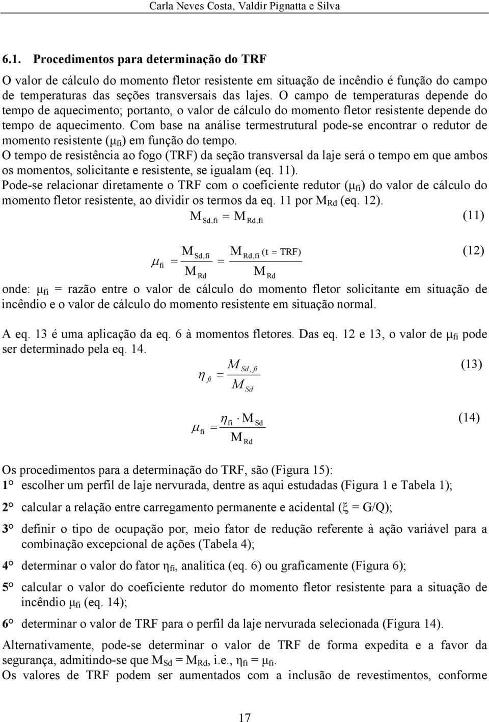 Com base na análise termestrutural pode-se encontrar o redutor de momento resistente (μ fi ) em função do tempo.