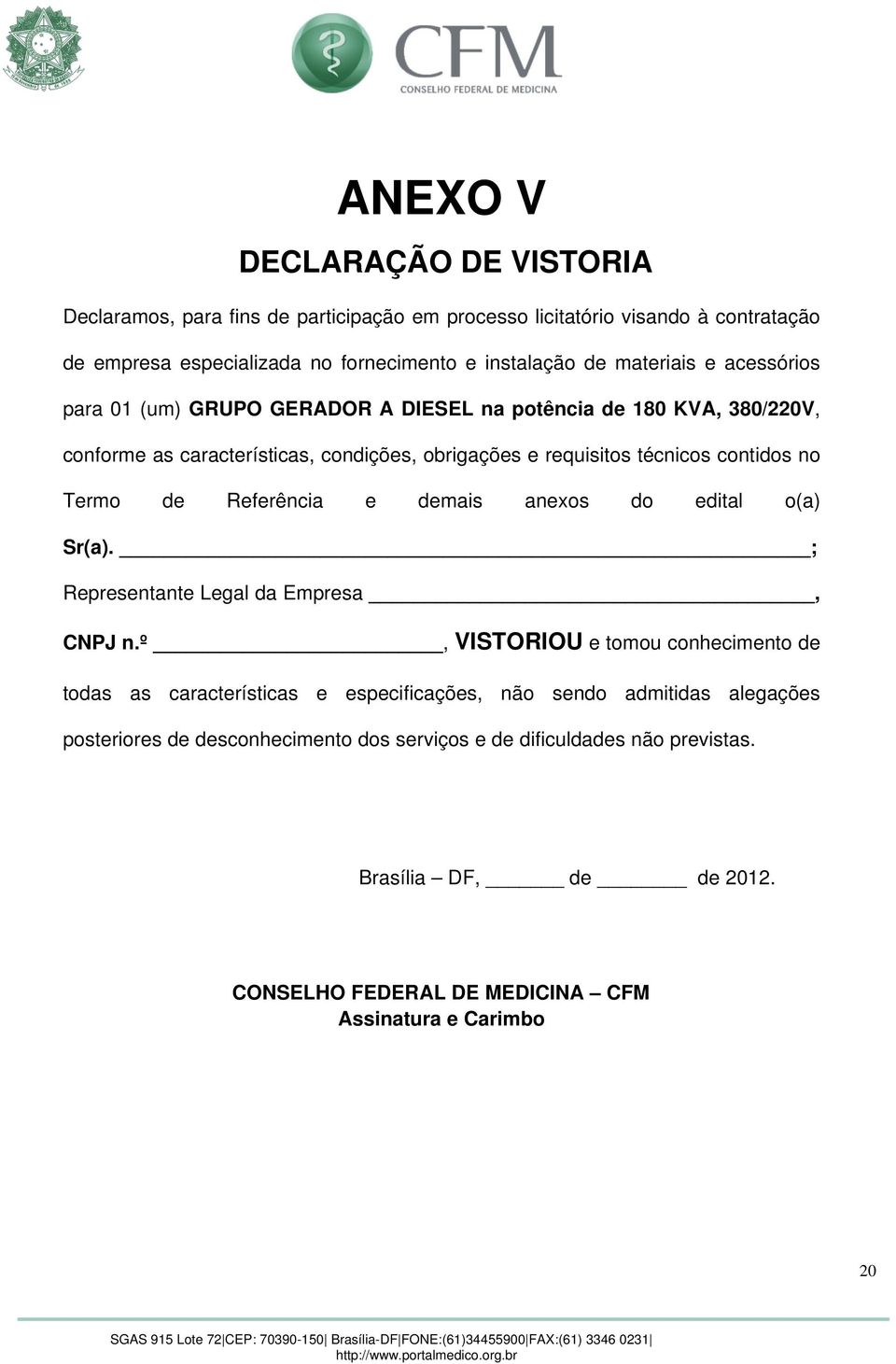 Termo de Referência e demais anexos do edital o(a) Sr(a). ; Representante Legal da Empresa, CNPJ n.