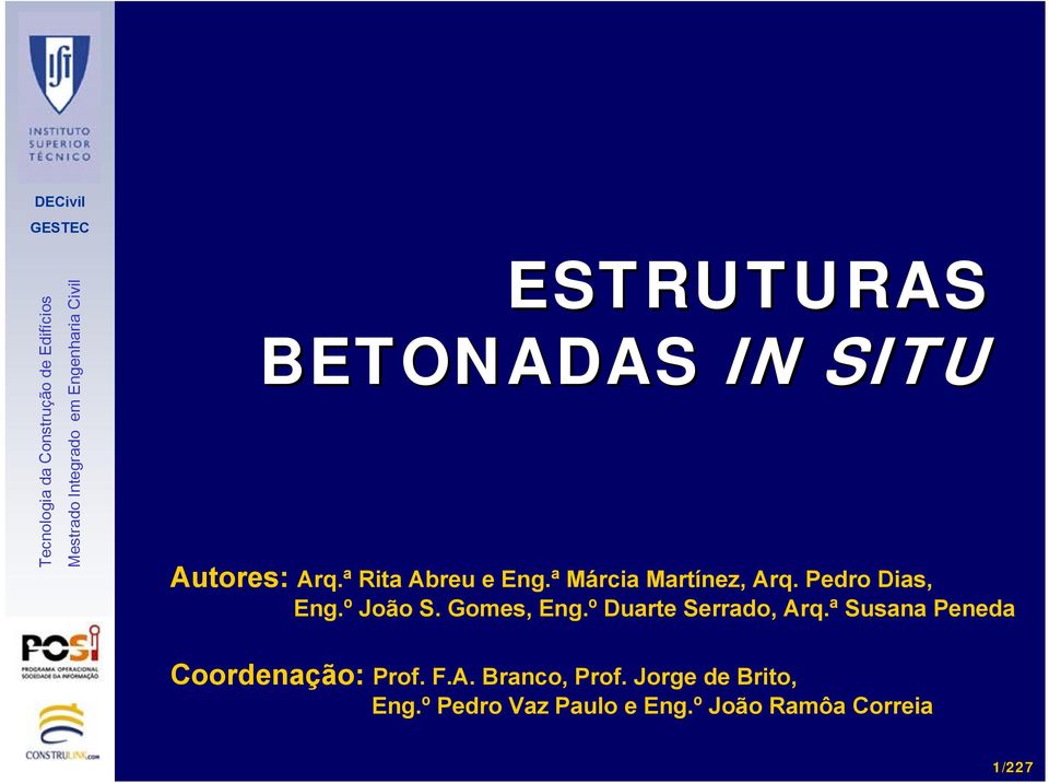 º Duarte Serrado, Arq.ª Susana Peneda Coordenação: Prof. F.A. Branco, Prof.