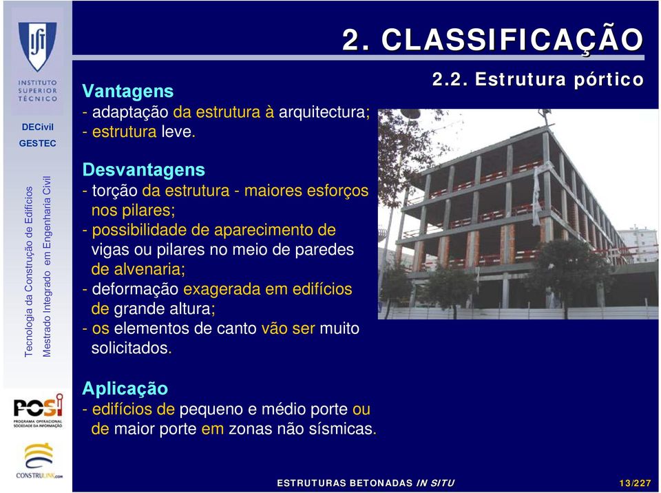 pilares no meio de paredes de alvenaria; - deformação exagerada em edifícios de grande altura; -os elementos de