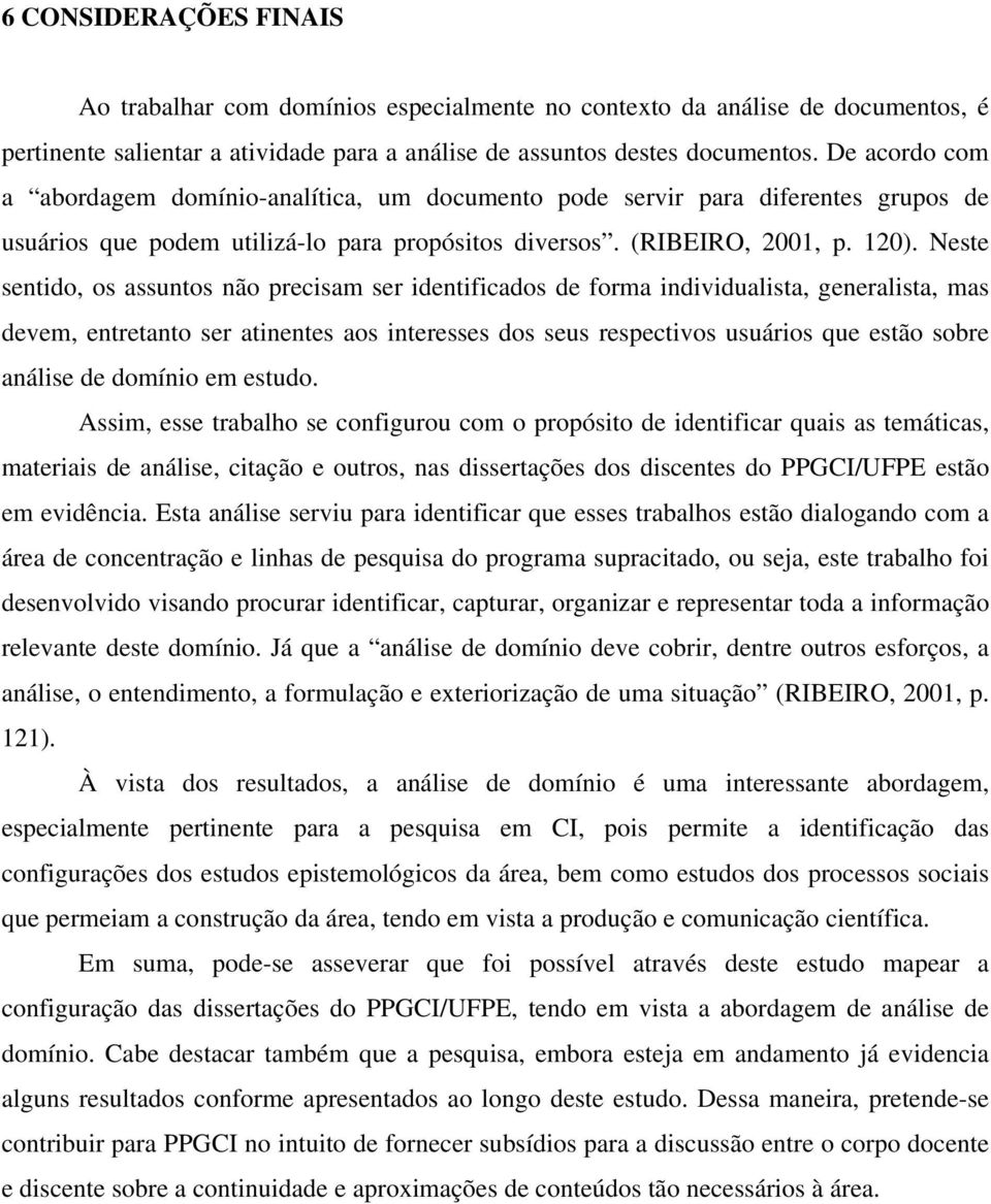 Neste sentido, os assuntos não precisam ser identificados de forma individualista, generalista, mas devem, entretanto ser atinentes aos interesses dos seus respectivos usuários que estão sobre